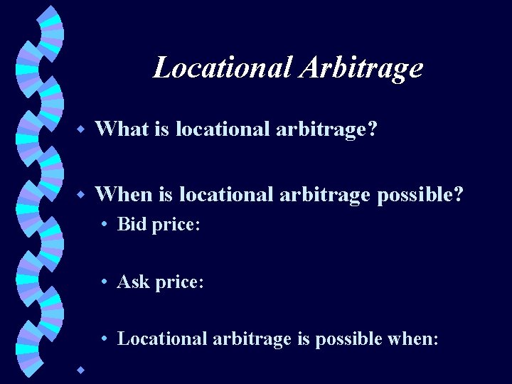 Locational Arbitrage w What is locational arbitrage? w When is locational arbitrage possible? •