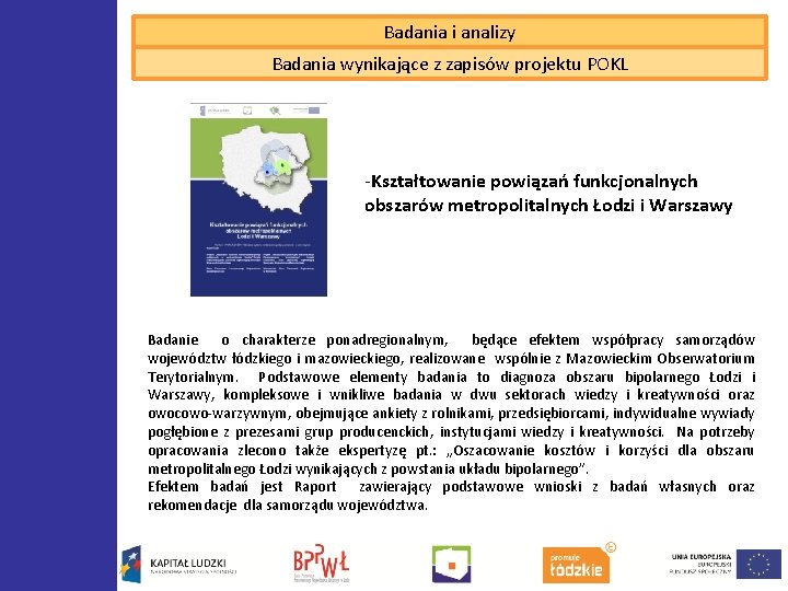 Badania i analizy Badania wynikające z zapisów projektu POKL -Kształtowanie powiązań funkcjonalnych obszarów metropolitalnych