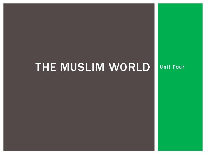 THE MUSLIM WORLD Unit Four 