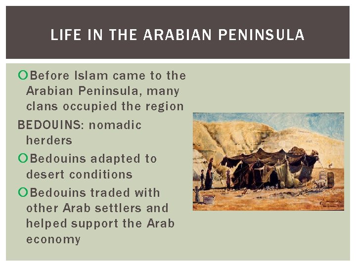 LIFE IN THE ARABIAN PENINSULA Before Islam came to the Arabian Peninsula, many clans