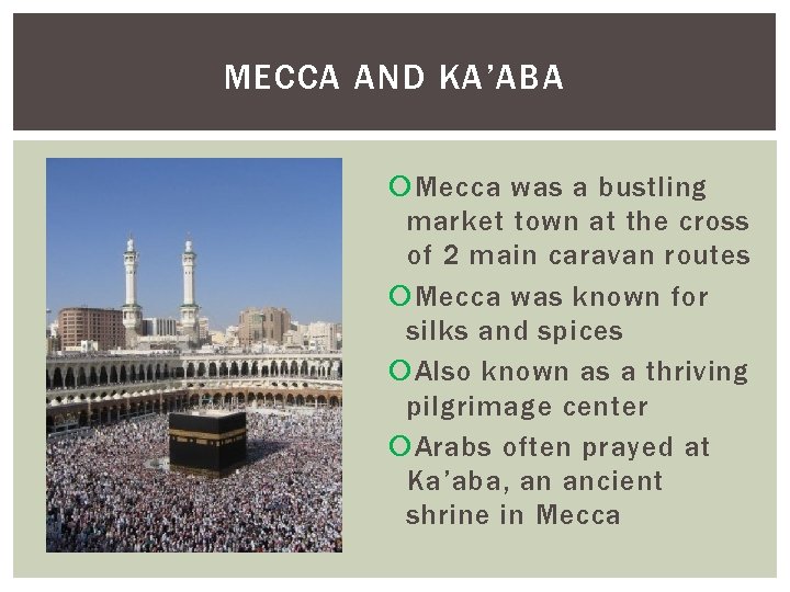 MECCA AND KA’ABA Mecca was a bustling market town at the cross of 2