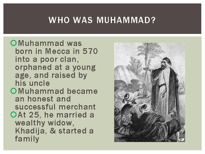 WHO WAS MUHAMMAD? Muhammad was born in Mecca in 570 into a poor clan,