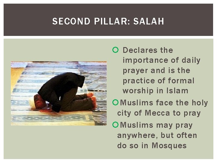 SECOND PILLAR: SALAH Declares the importance of daily prayer and is the practice of