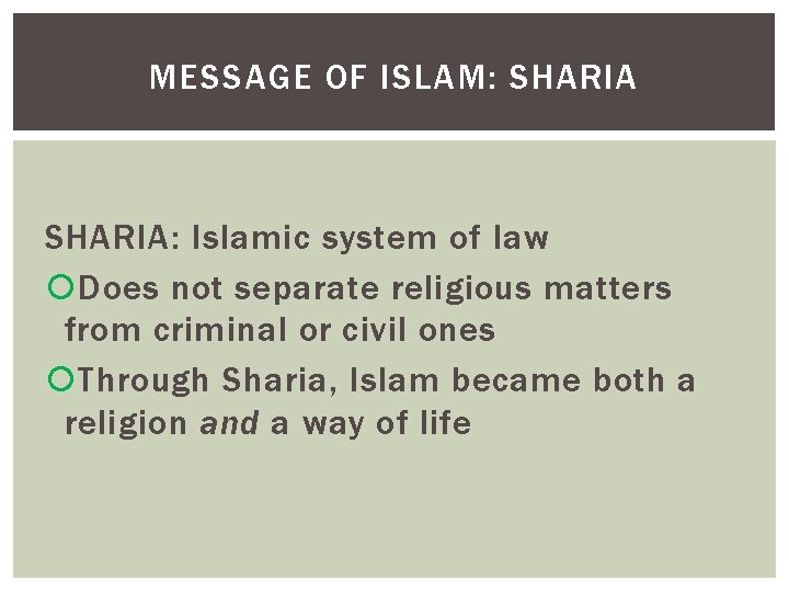 MESSAGE OF ISLAM: SHARIA: Islamic system of law Does not separate religious matters from