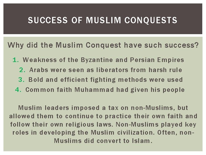 SUCCESS OF MUSLIM CONQUESTS Why did the Muslim Conquest have such success? 1. Weakness