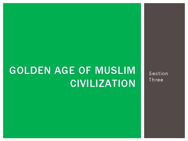 GOLDEN AGE OF MUSLIM CIVILIZATION Section Three 