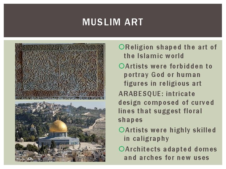 MUSLIM ART Religion shaped the art of the Islamic world Artists were forbidden to