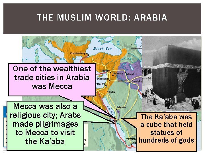 THE MUSLIM WORLD: ARABIA One of the wealthiest trade cities in Arabia was Mecca