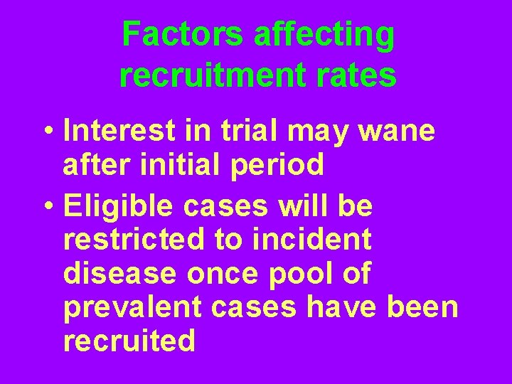 Factors affecting recruitment rates • Interest in trial may wane after initial period •