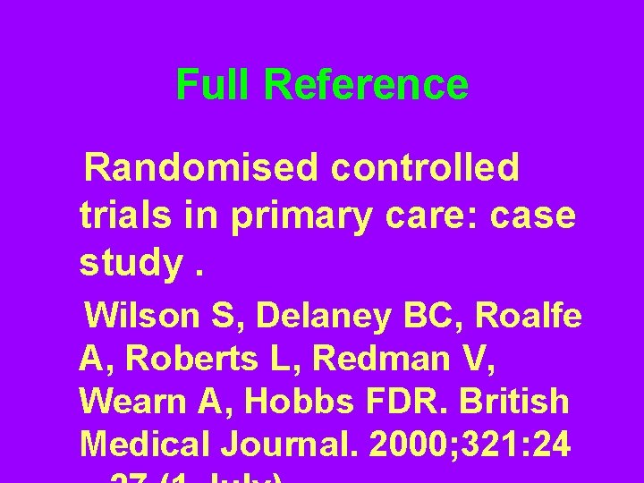 Full Reference Randomised controlled trials in primary care: case study. Wilson S, Delaney BC,
