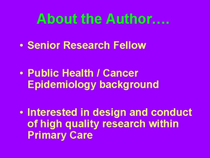 About the Author…. • Senior Research Fellow • Public Health / Cancer Epidemiology background