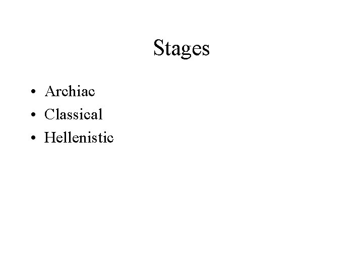 Stages • Archiac • Classical • Hellenistic 