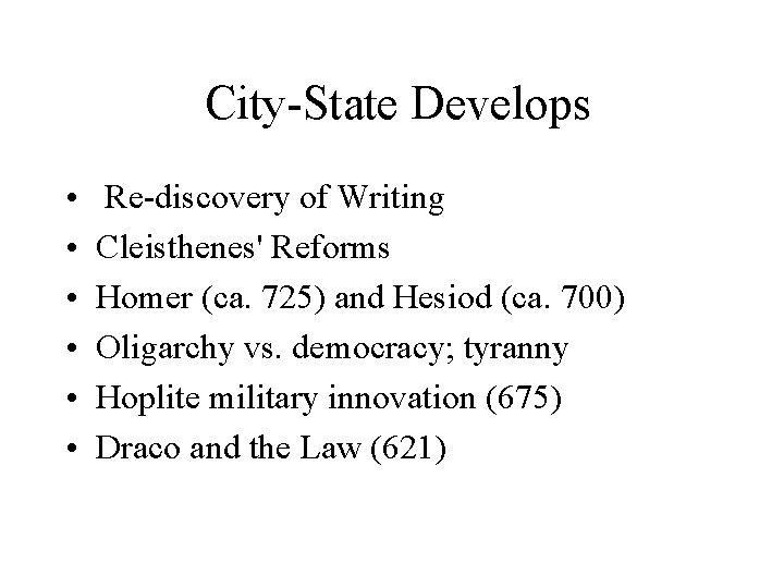 City-State Develops • • • Re-discovery of Writing Cleisthenes' Reforms Homer (ca. 725) and