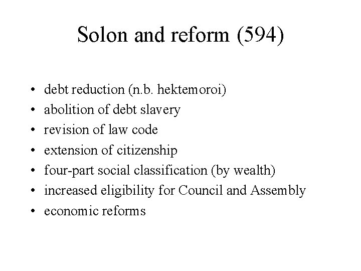 Solon and reform (594) • • debt reduction (n. b. hektemoroi) abolition of debt