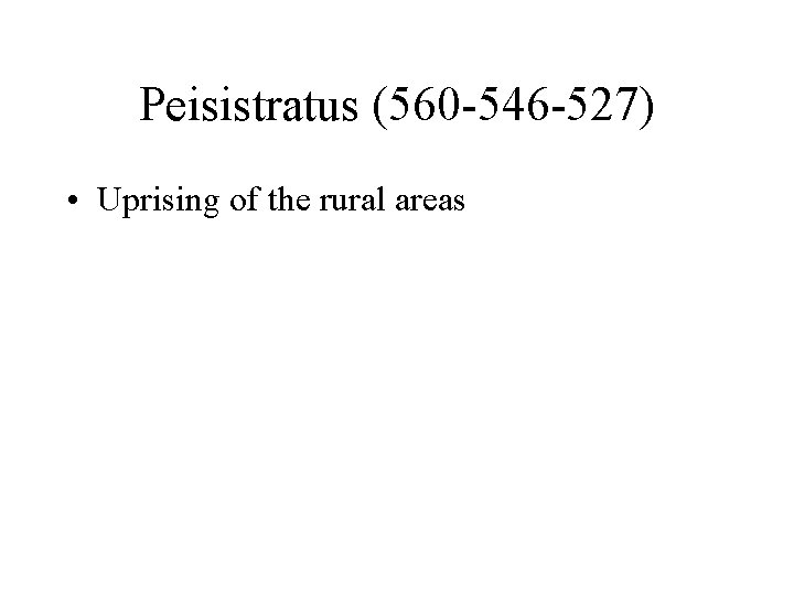 Peisistratus (560 -546 -527) • Uprising of the rural areas 