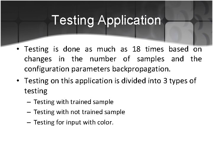 Testing Application • Testing is done as much as 18 times based on changes