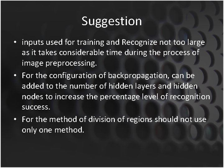 Suggestion • inputs used for training and Recognize not too large as it takes