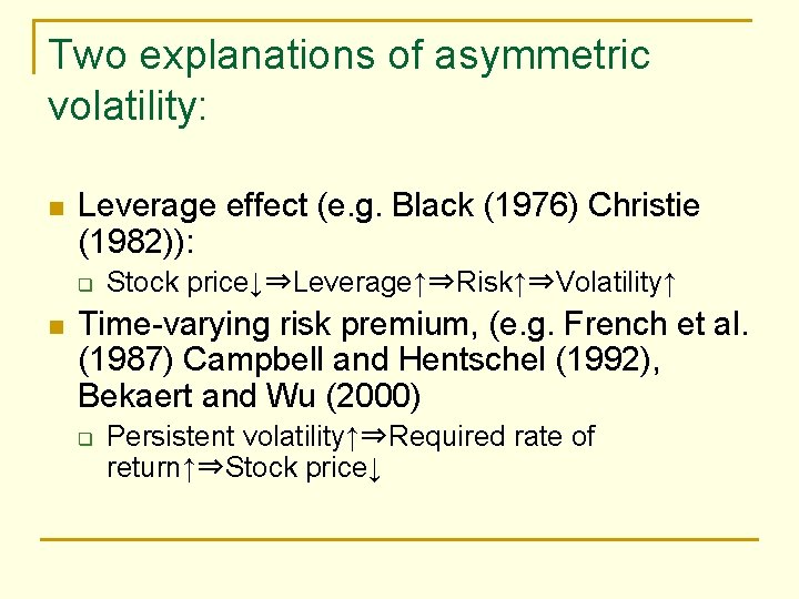 Two explanations of asymmetric volatility: n Leverage effect (e. g. Black (1976) Christie (1982)):