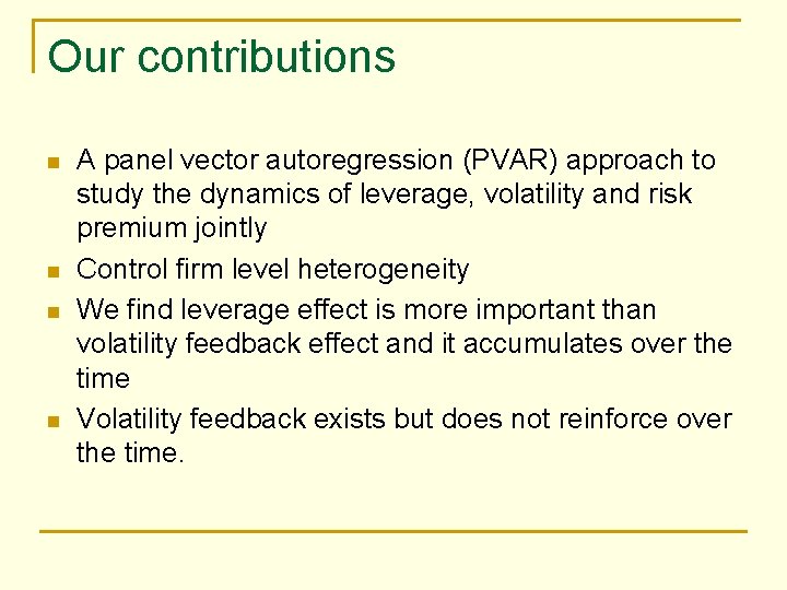 Our contributions n n A panel vector autoregression (PVAR) approach to study the dynamics