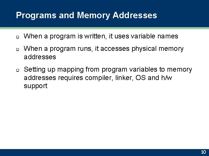 Programs and Memory Addresses q q q When a program is written, it uses