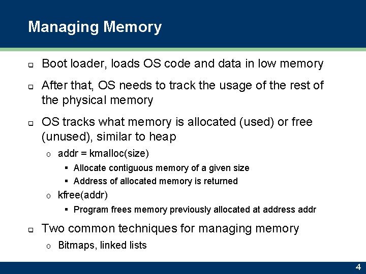 Managing Memory q q q Boot loader, loads OS code and data in low