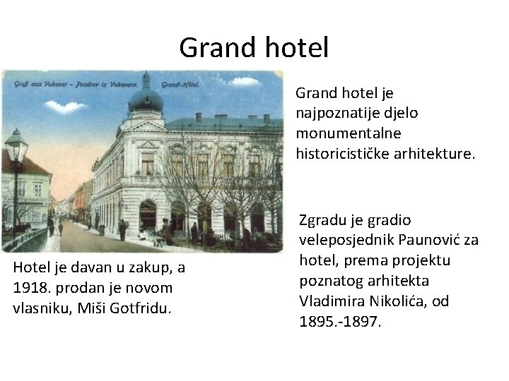 Grand hotel je najpoznatije djelo monumentalne historicističke arhitekture. Hotel je davan u zakup, a