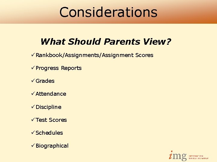 Considerations What Should Parents View? üRankbook/Assignments/Assignment Scores üProgress Reports üGrades üAttendance üDiscipline üTest Scores