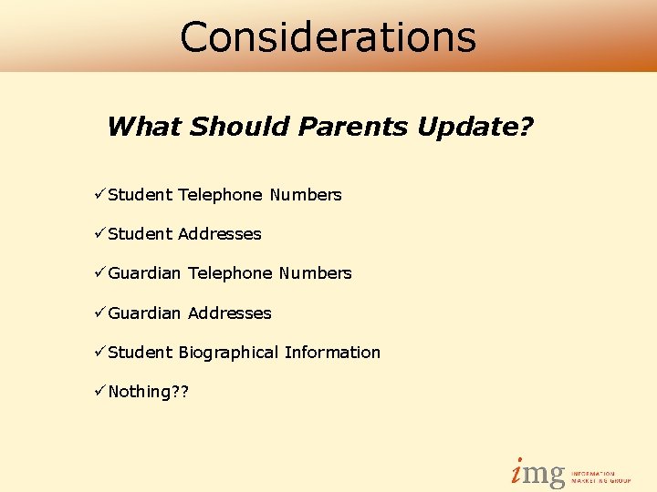 Considerations What Should Parents Update? üStudent Telephone Numbers üStudent Addresses üGuardian Telephone Numbers üGuardian