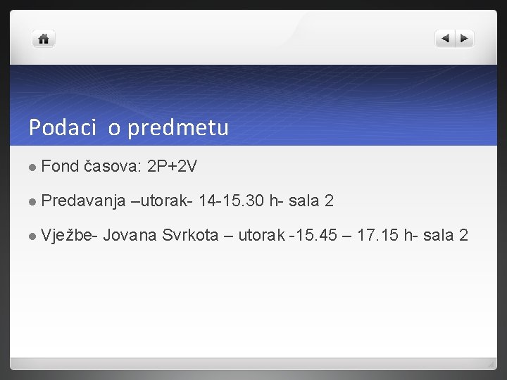 Podaci o predmetu l Fond časova: 2 P+2 V l Predavanja l Vježbe- –utorak-