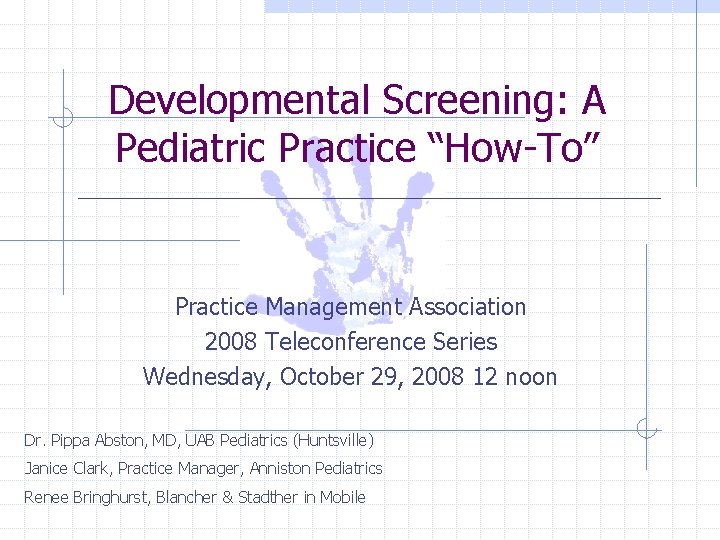 Developmental Screening: A Pediatric Practice “How-To” Practice Management Association 2008 Teleconference Series Wednesday, October