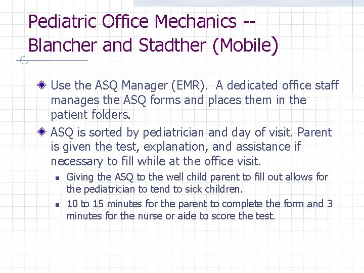 Pediatric Office Mechanics -Blancher and Stadther (Mobile) Use the ASQ Manager (EMR). A dedicated