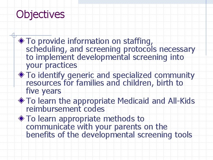 Objectives To provide information on staffing, scheduling, and screening protocols necessary to implement developmental