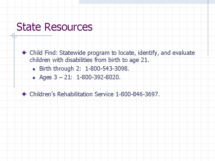 State Resources Child Find: Statewide program to locate, identify, and evaluate children with disabilities