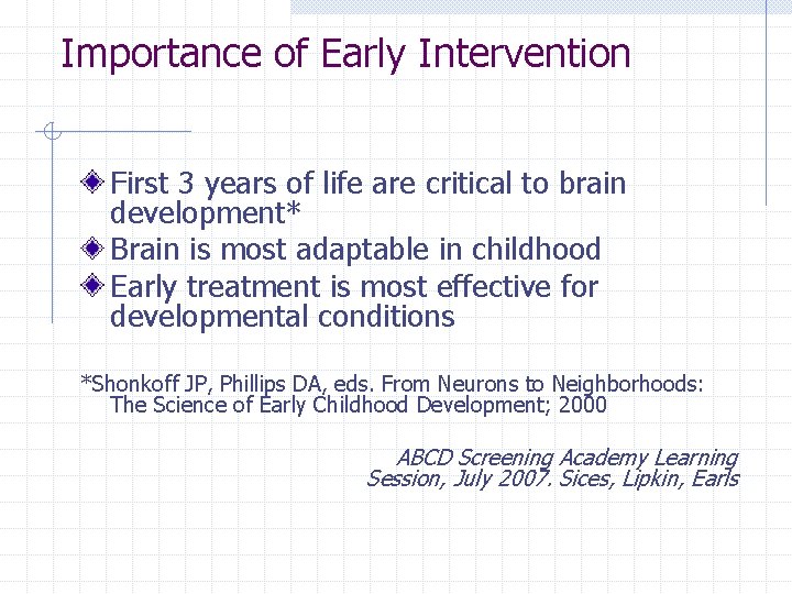 Importance of Early Intervention First 3 years of life are critical to brain development*