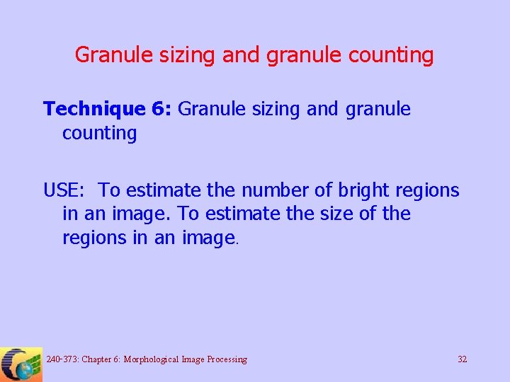 Granule sizing and granule counting Technique 6: Granule sizing and granule counting USE: To