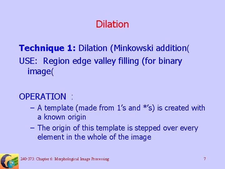 Dilation Technique 1: Dilation (Minkowski addition( USE: Region edge valley filling (for binary image(