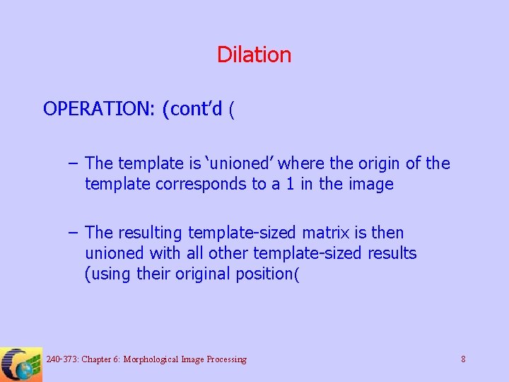 Dilation OPERATION: (cont’d ( – The template is ‘unioned’ where the origin of the