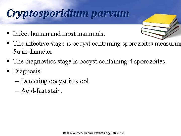 Cryptosporidium parvum § Infect human and most mammals. § The infective stage is oocyst