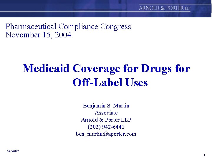 Pharmaceutical Compliance Congress November 15, 2004 Medicaid Coverage for Drugs for Off-Label Uses Benjamin