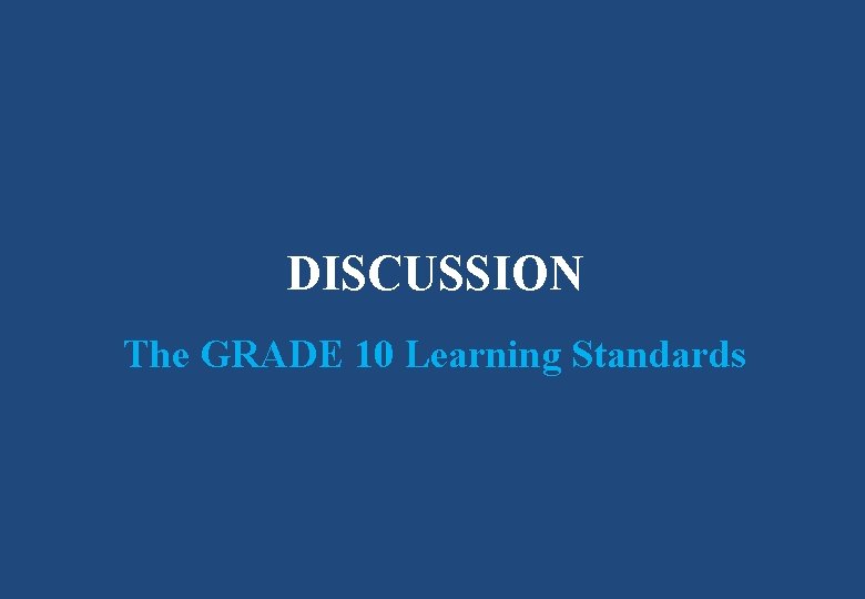 DISCUSSION The GRADE 10 Learning Standards 