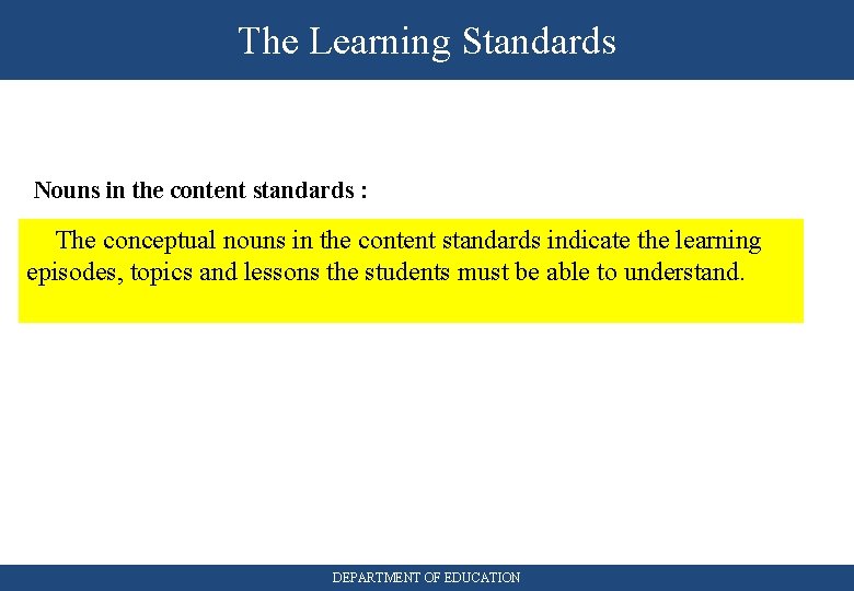 The Learning Standards Nouns in the content standards : The conceptual nouns in the