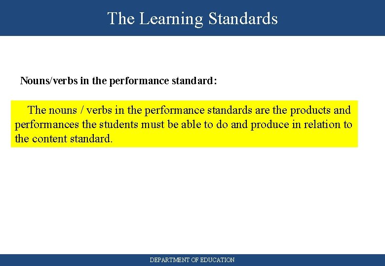 The Learning Standards Nouns/verbs in the performance standard: The nouns / verbs in the