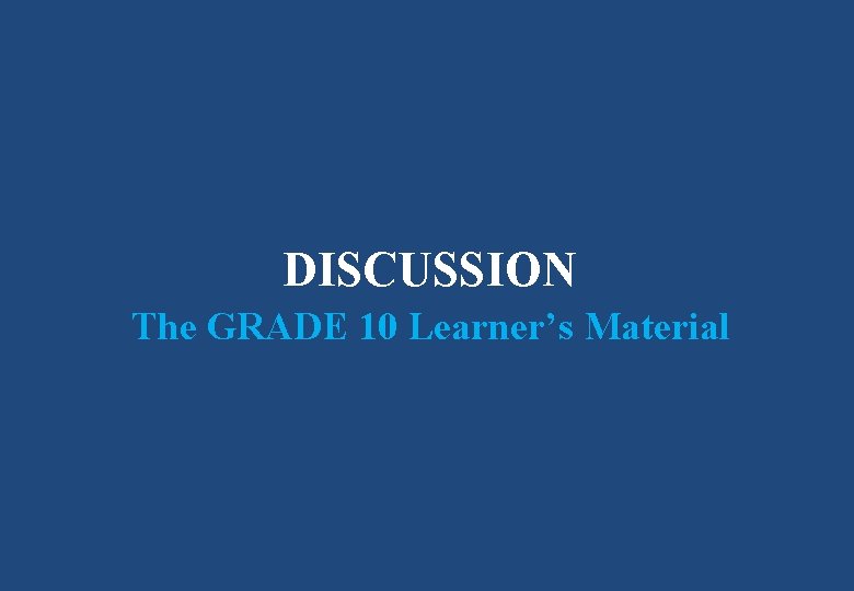 DISCUSSION The GRADE 10 Learner’s Material 