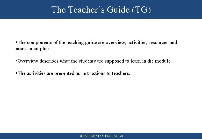 The Teacher’s Guide (TG) • The components of the teaching guide are overview, activities,