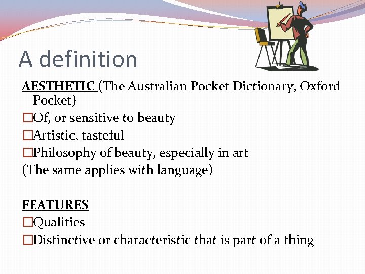A definition AESTHETIC (The Australian Pocket Dictionary, Oxford Pocket) �Of, or sensitive to beauty