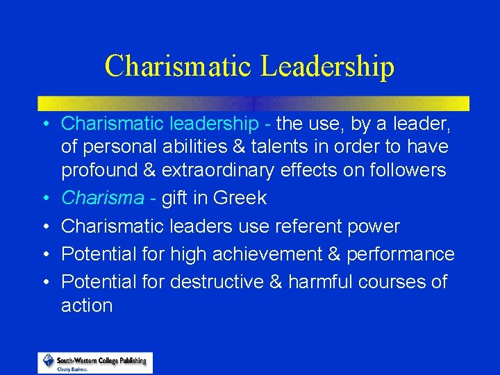 Charismatic Leadership • Charismatic leadership - the use, by a leader, of personal abilities