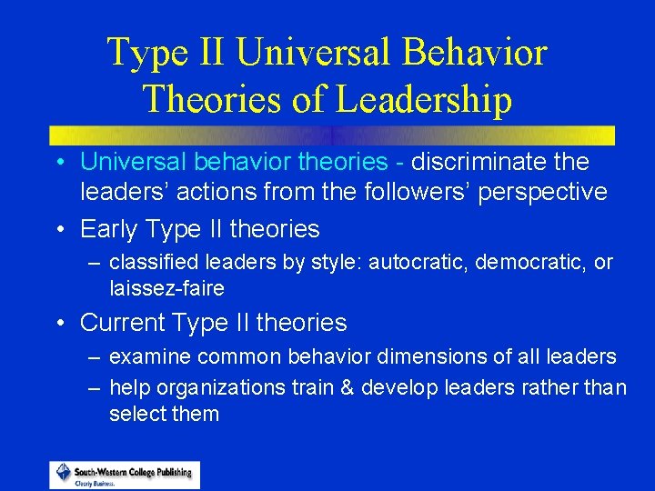 Type II Universal Behavior Theories of Leadership • Universal behavior theories - discriminate the