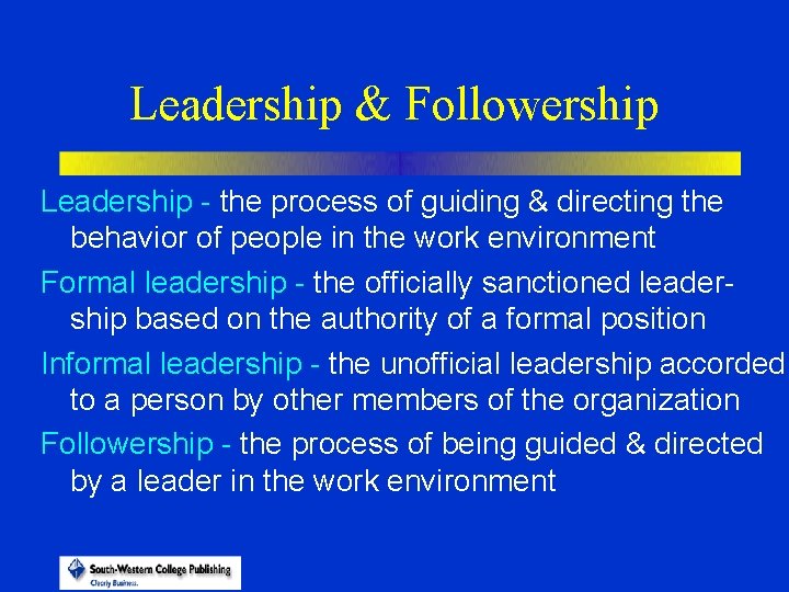 Leadership & Followership Leadership - the process of guiding & directing the behavior of