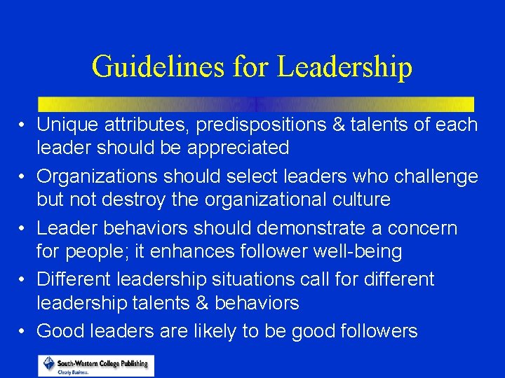 Guidelines for Leadership • Unique attributes, predispositions & talents of each leader should be