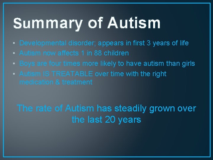 Summary of Autism • • Developmental disorder; appears in first 3 years of life